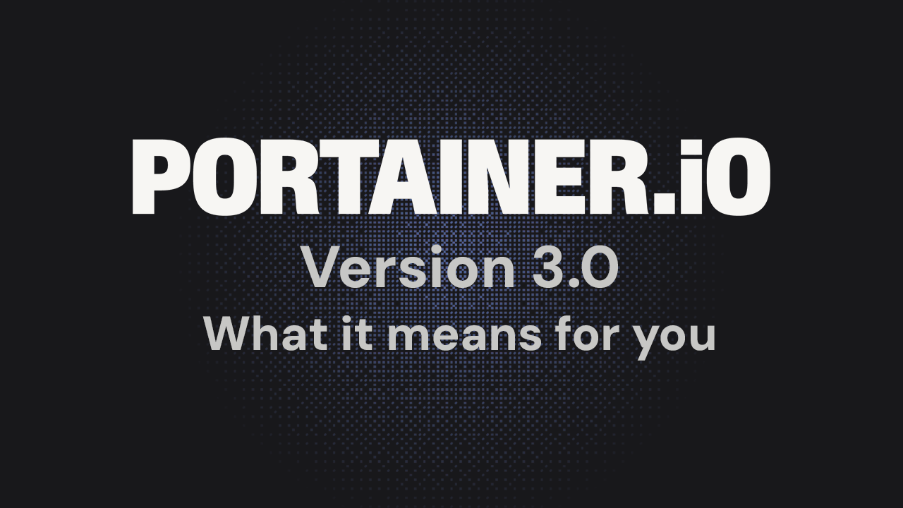 Portainer 3.0 is coming, and here's what it means for you